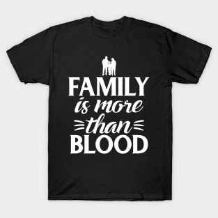 Family Is More Than Blood Family Quotes T-Shirt